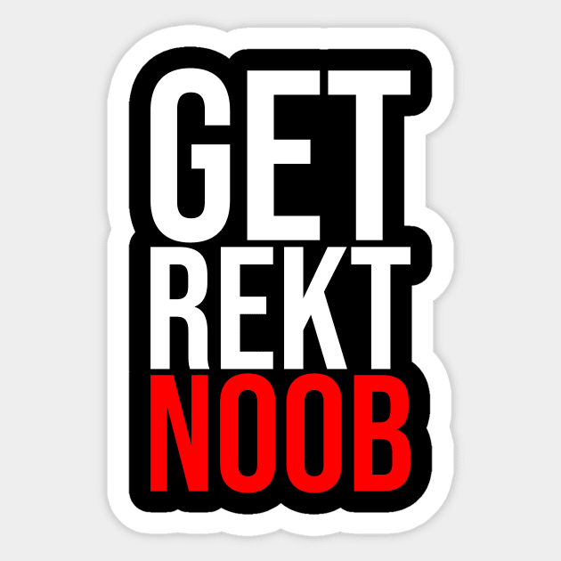 Get Rekt Noob Is For The Gamer Sarcastic Funny Saying Sticker by mangobanana